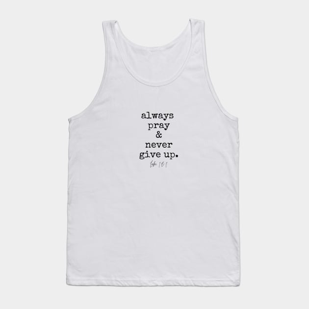 Luke 18:1 Always Pray and Never Give Up. Tank Top by West 5th Studio